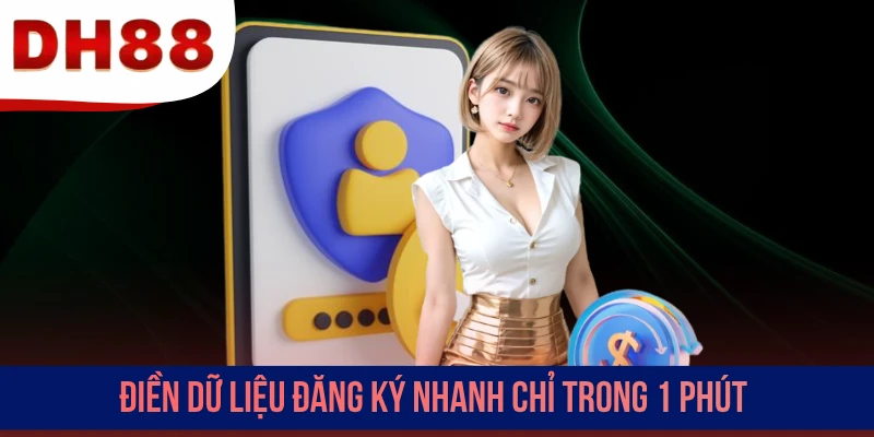 Điền dữ liệu đăng ký nhanh chỉ trong 1 phút