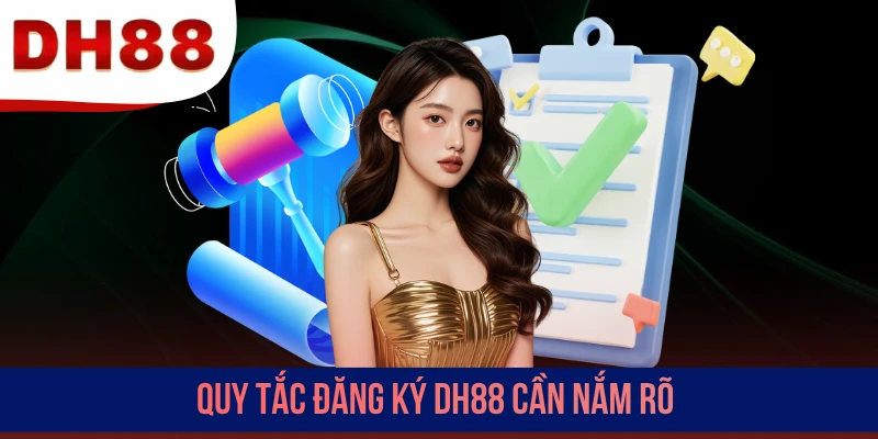 Quy tắc đăng ký DH88 cần nắm rõ